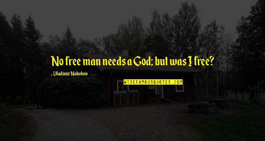 I'm A Free Man Quotes By Vladimir Nabokov: No free man needs a God; but was