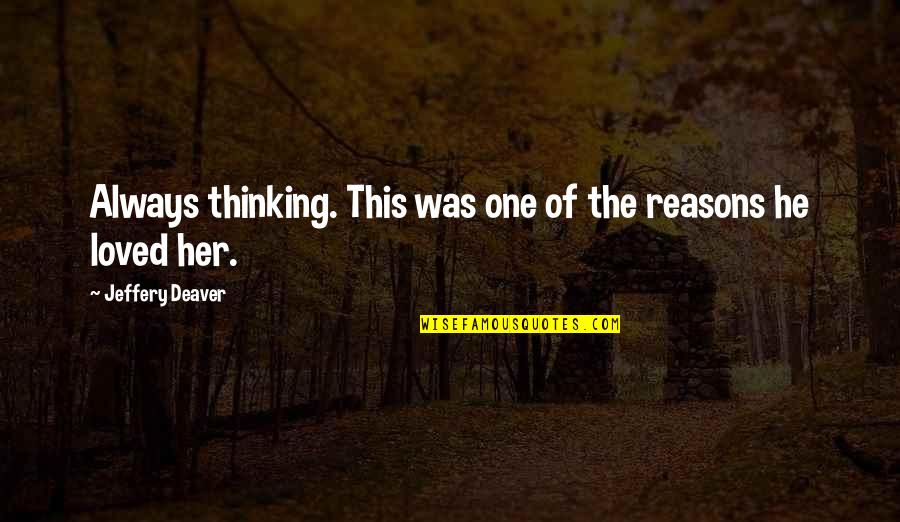 I'm A Girl Not A Toy Quotes By Jeffery Deaver: Always thinking. This was one of the reasons I'm A Girl Not A Toy Quotes By Jeffery Deaver: Always thinking. This was one of the reasons