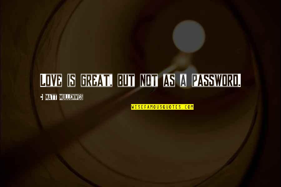 Im A Good Dad Quotes By Matt Mullenweg: Love is great, but not as a password. Im A Good Dad Quotes By Matt Mullenweg: Love is great, but not as a password.