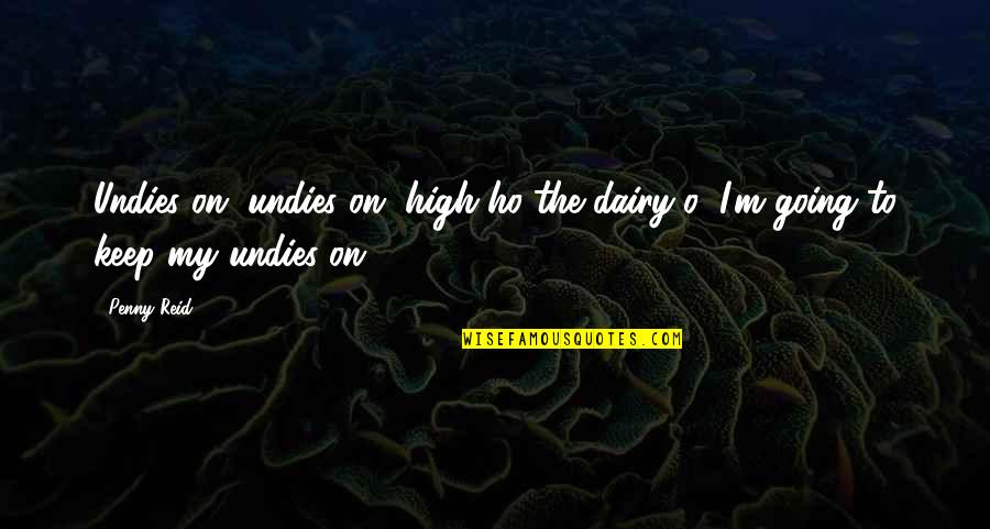 Im A Good Dad Quotes By Penny Reid: Undies on, undies on, high ho the dairy-o,