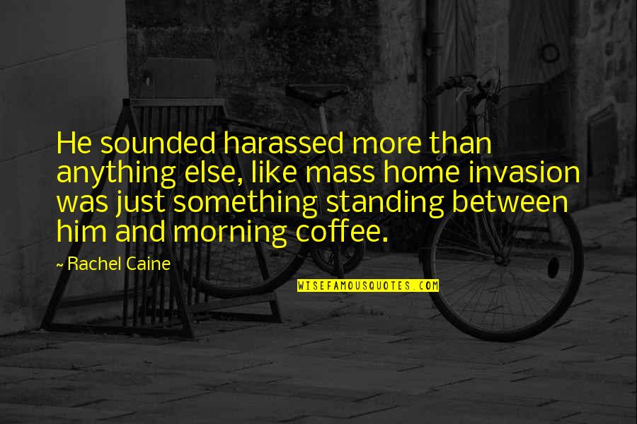 Im A Good Dad Quotes By Rachel Caine: He sounded harassed more than anything else, like Im A Good Dad Quotes By Rachel Caine: He sounded harassed more than anything else, like