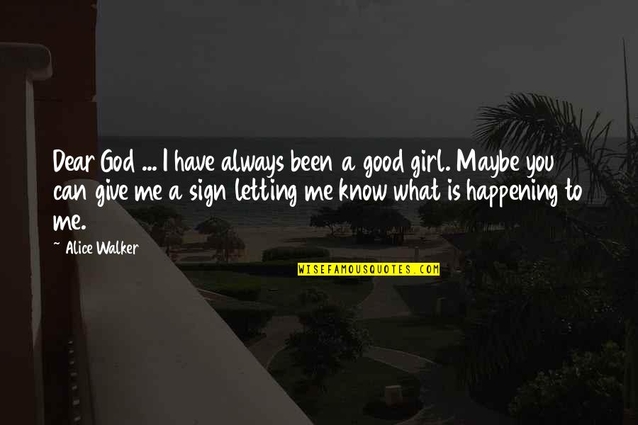 I'm A Good Girl Quotes By Alice Walker: Dear God ... I have always been a