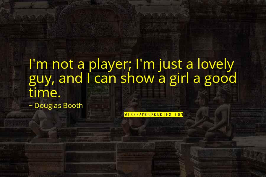 I'm A Good Girl Quotes By Douglas Booth: I'm not a player; I'm just a lovely