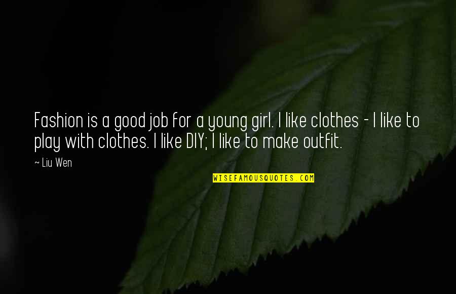 I'm A Good Girl Quotes By Liu Wen: Fashion is a good job for a young