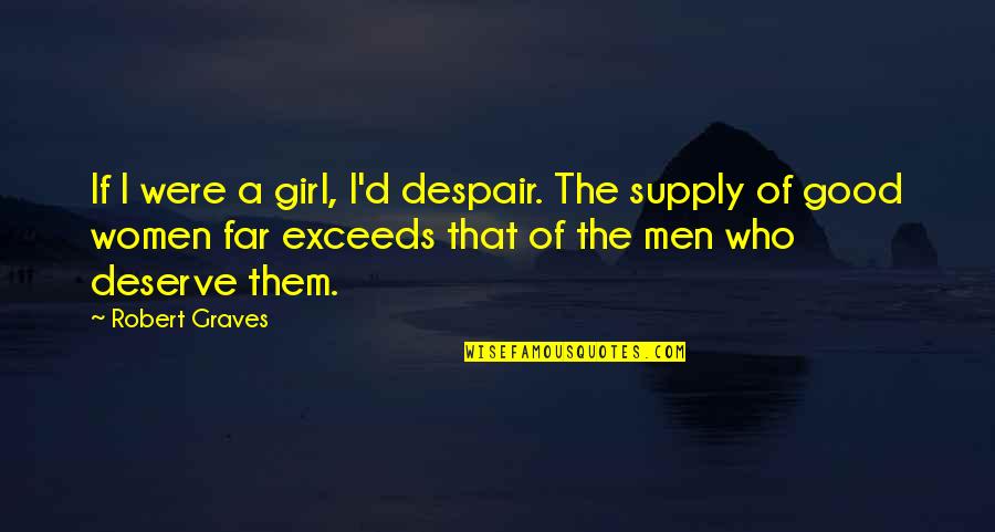 I'm A Good Girl Quotes By Robert Graves: If I were a girl, I'd despair. The