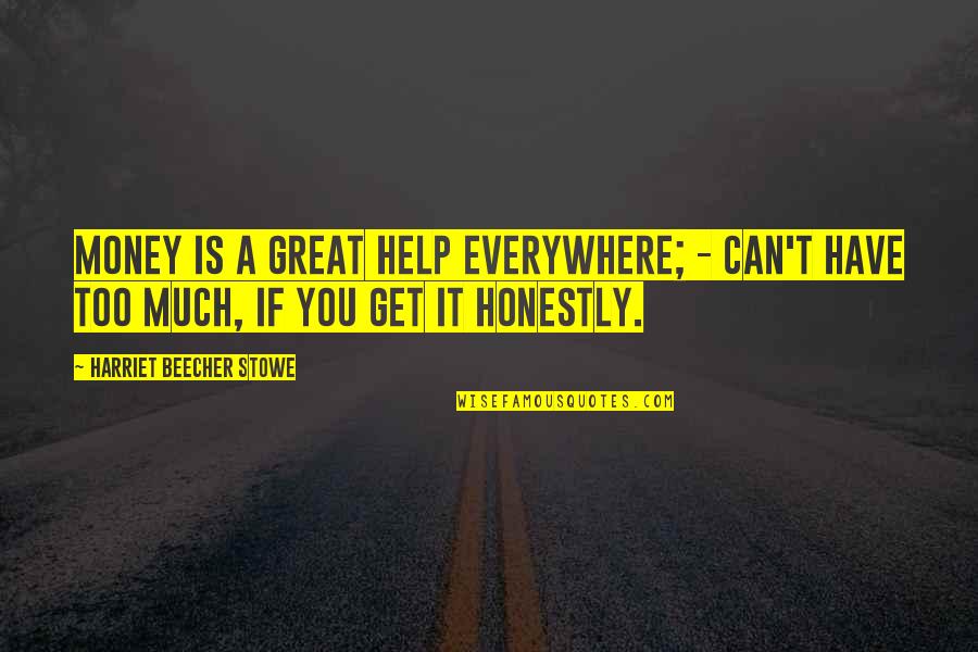 I'm A Good Girl With Bad Habits Quotes By Harriet Beecher Stowe: Money is a great help everywhere; - can't I'm A Good Girl With Bad Habits Quotes By Harriet Beecher Stowe: Money is a great help everywhere; - can't