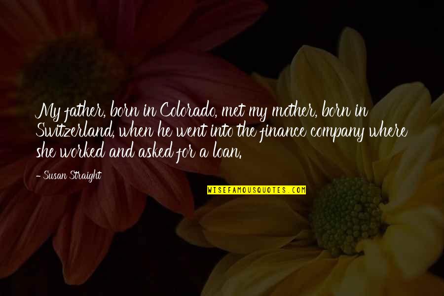 I'm A Good Girlfriend Quotes By Susan Straight: My father, born in Colorado, met my mother,