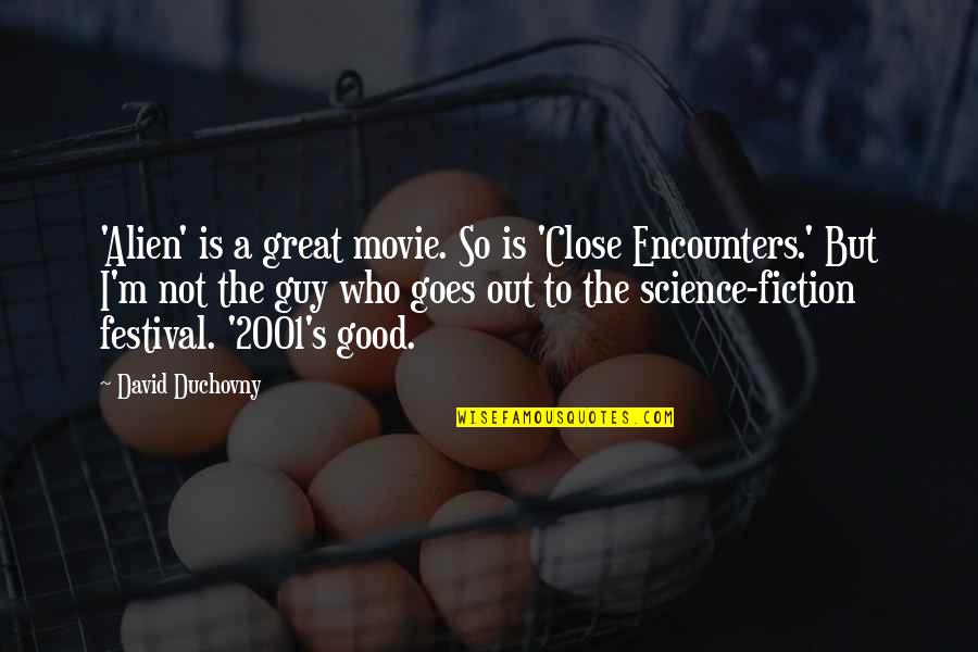I'm A Good Guy Quotes By David Duchovny: 'Alien' is a great movie. So is 'Close