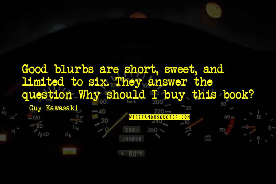 I'm A Good Guy Quotes By Guy Kawasaki: Good blurbs are short, sweet, and limited to I'm A Good Guy Quotes By Guy Kawasaki: Good blurbs are short, sweet, and limited to