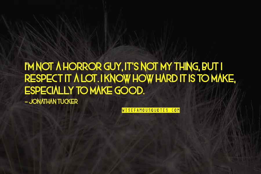 I'm A Good Guy Quotes By Jonathan Tucker: I'm not a horror guy, it's not my I'm A Good Guy Quotes By Jonathan Tucker: I'm not a horror guy, it's not my
