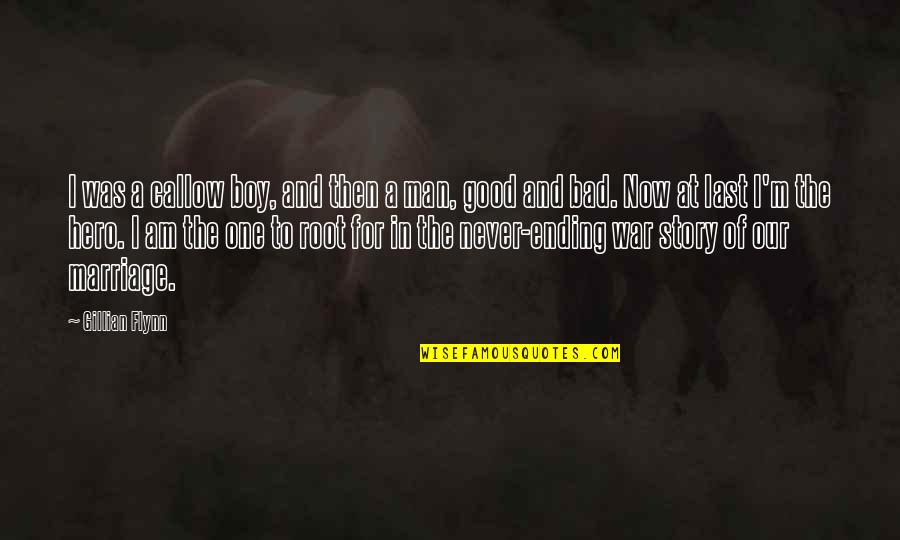 I'm A Good Man Quotes By Gillian Flynn: I was a callow boy, and then a I'm A Good Man Quotes By Gillian Flynn: I was a callow boy, and then a