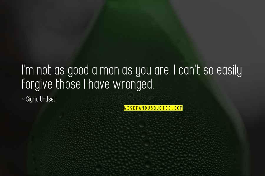 I'm A Good Man Quotes By Sigrid Undset: I'm not as good a man as you