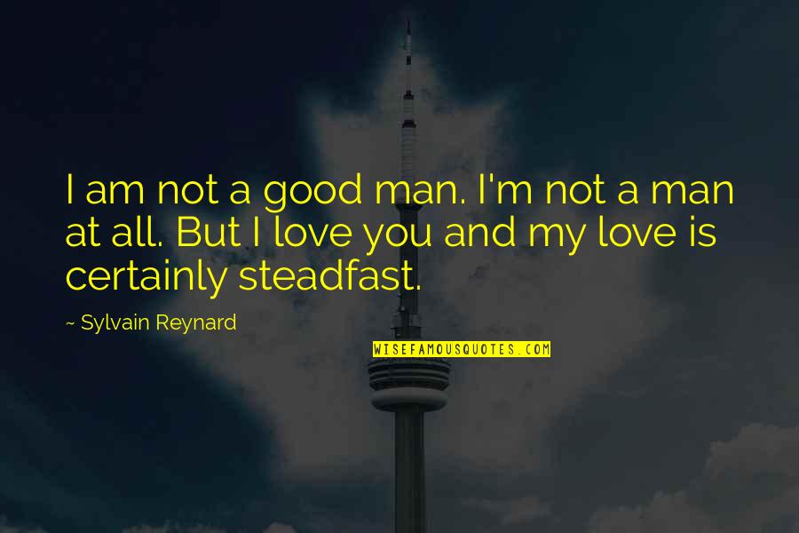 I'm A Good Man Quotes By Sylvain Reynard: I am not a good man. I'm not