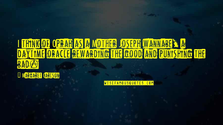 I'm A Good Mother Quotes By Margaret Carlson: I think of Oprah as a Mother Joseph