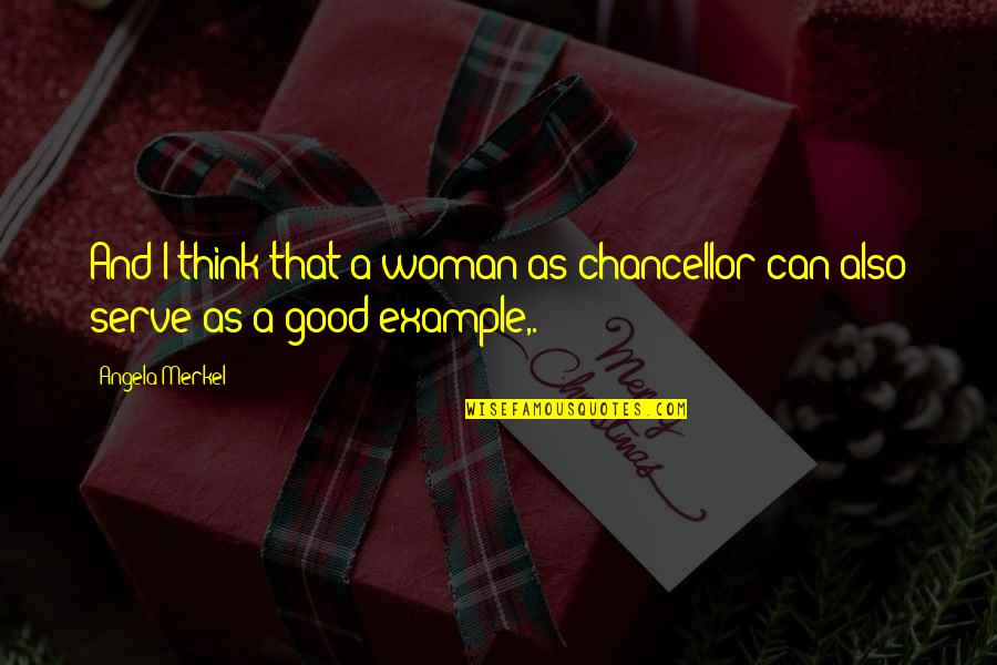 I'm A Good Woman Quotes By Angela Merkel: And I think that a woman as chancellor