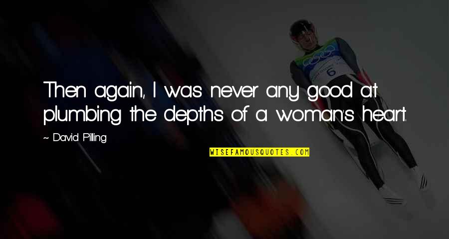 I'm A Good Woman Quotes By David Pilling: Then again, I was never any good at