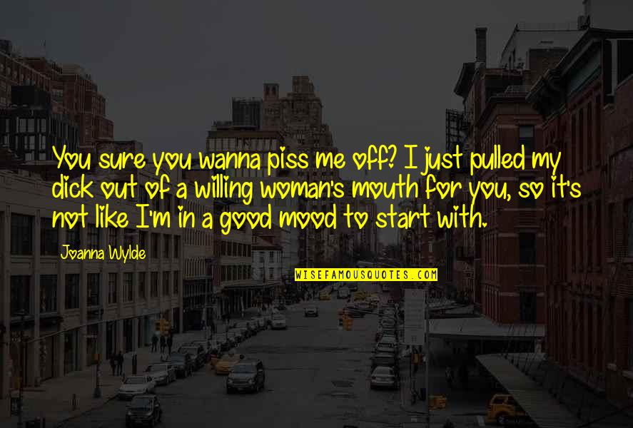 I'm A Good Woman Quotes By Joanna Wylde: You sure you wanna piss me off? I