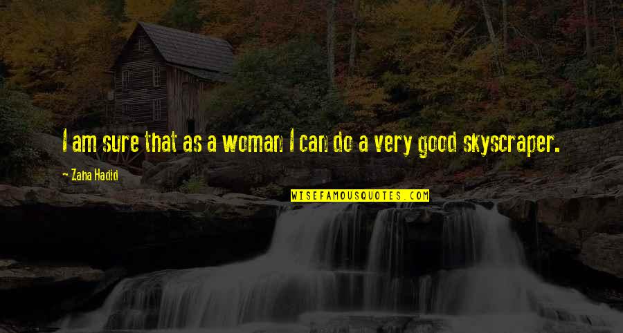 I'm A Good Woman Quotes By Zaha Hadid: I am sure that as a woman I