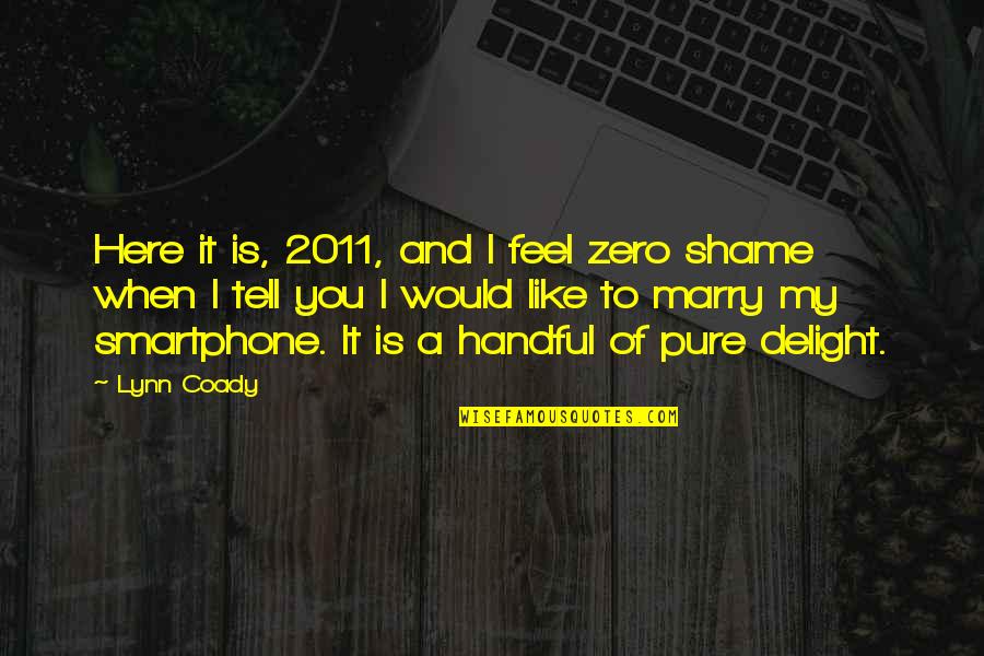 I'm A Handful Quotes By Lynn Coady: Here it is, 2011, and I feel zero