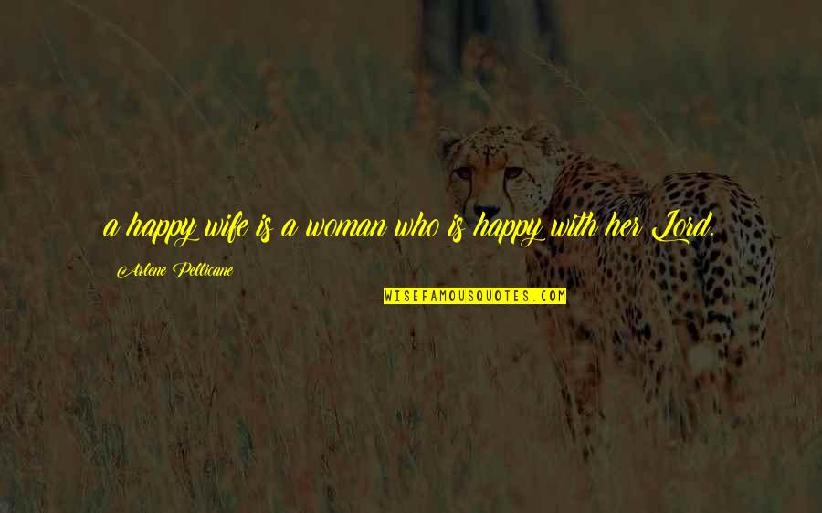 I'm A Happy Woman Quotes By Arlene Pellicane: a happy wife is a woman who is