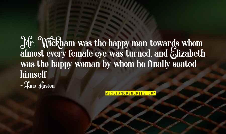 I'm A Happy Woman Quotes By Jane Austen: Mr. Wickham was the happy man towards whom