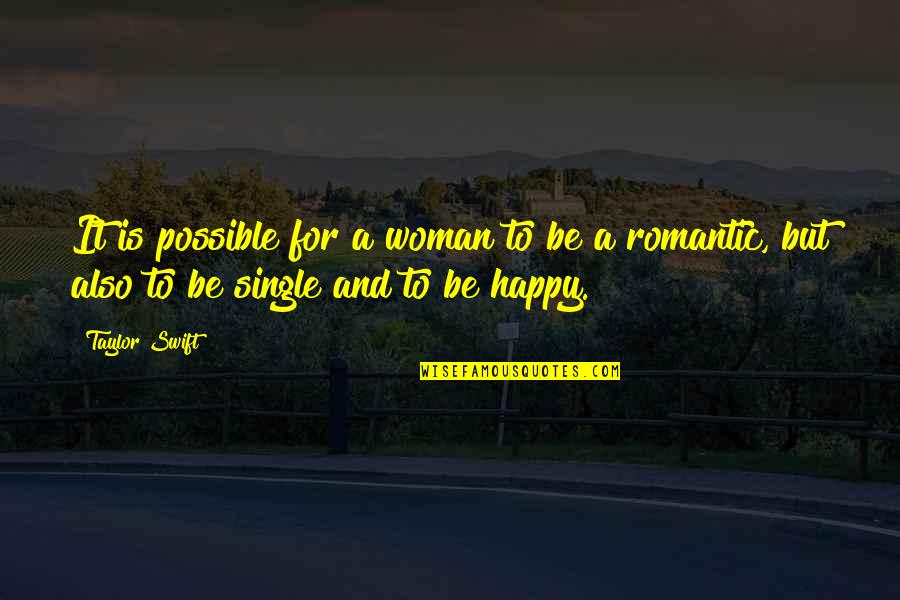 I'm A Happy Woman Quotes By Taylor Swift: It is possible for a woman to be