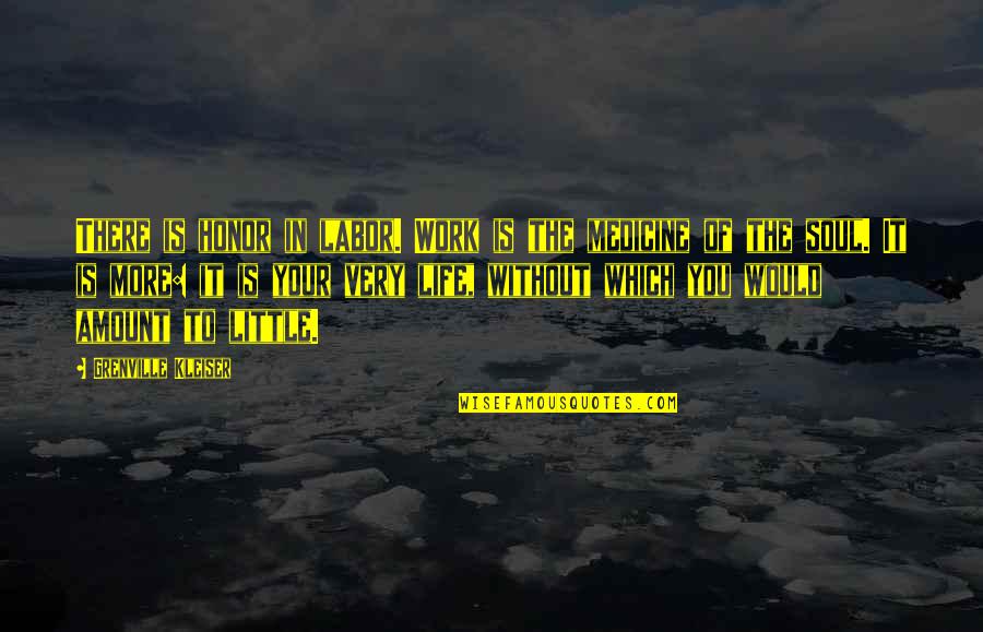 Im A Hard Working Mom Quotes By Grenville Kleiser: There is honor in labor. Work is the Im A Hard Working Mom Quotes By Grenville Kleiser: There is honor in labor. Work is the