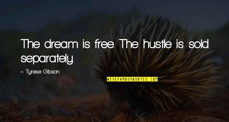 I'm A Hugger Quotes By Tyrese Gibson: The dream is free. The hustle is sold
