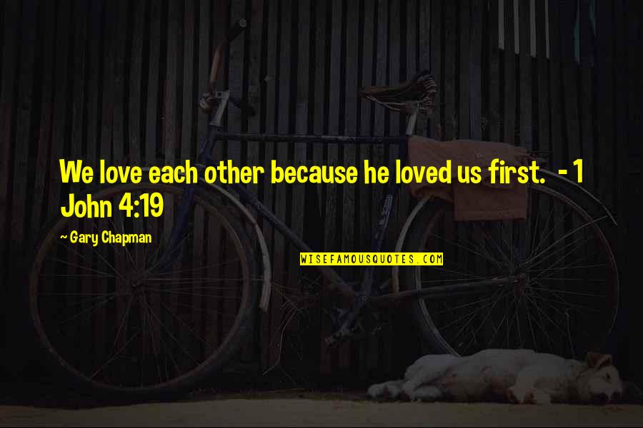 Im A Joke Quotes By Gary Chapman: We love each other because he loved us Im A Joke Quotes By Gary Chapman: We love each other because he loved us