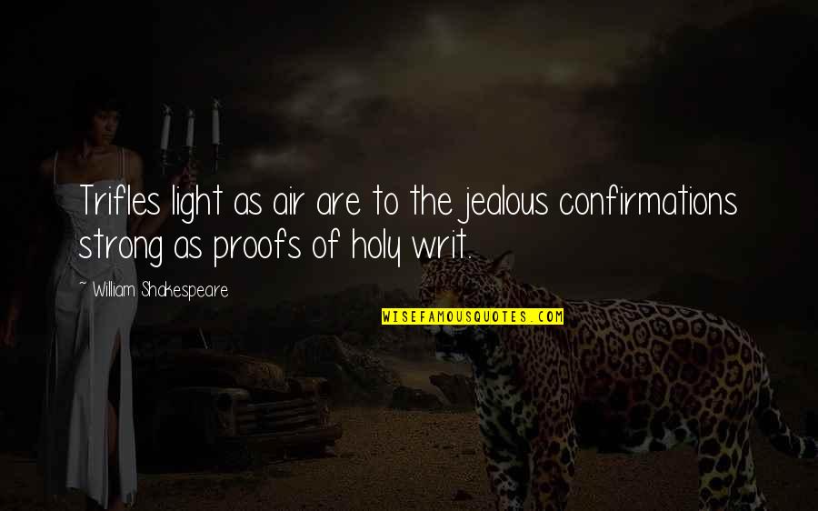 I'm A Jolly Person Quotes By William Shakespeare: Trifles light as air are to the jealous I'm A Jolly Person Quotes By William Shakespeare: Trifles light as air are to the jealous