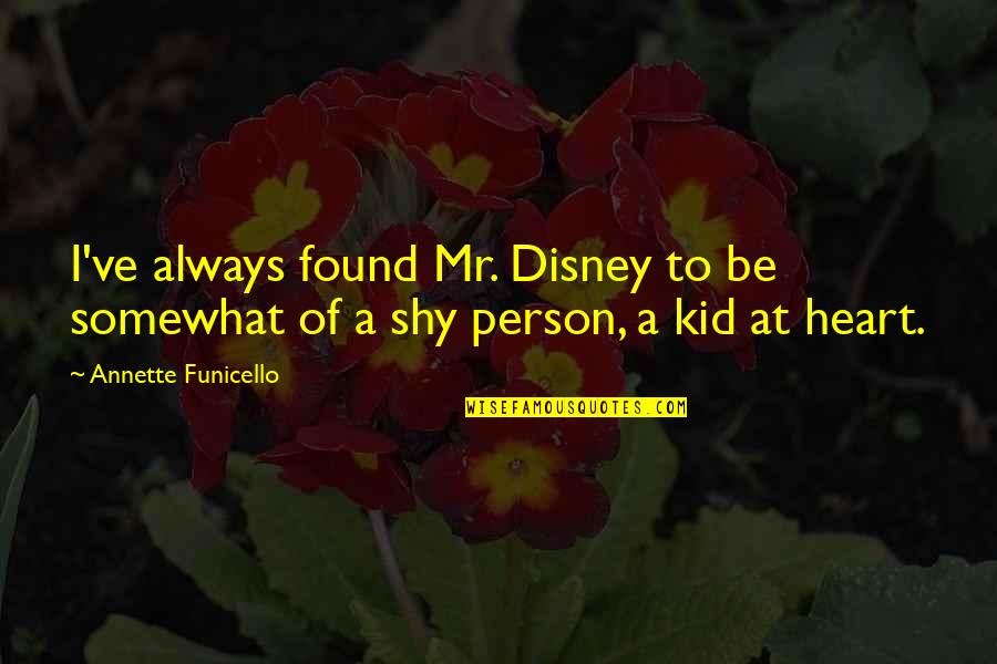 I'm A Kid At Heart Quotes By Annette Funicello: I've always found Mr. Disney to be somewhat