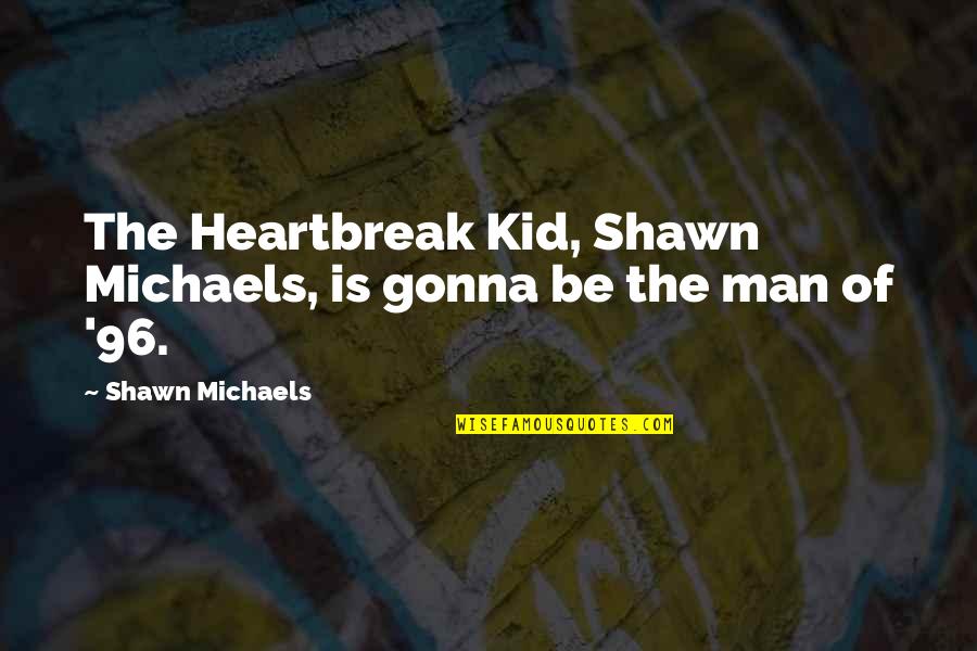 I'm A Kid At Heart Quotes By Shawn Michaels: The Heartbreak Kid, Shawn Michaels, is gonna be