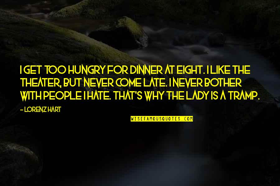 I'm A Lady But Quotes By Lorenz Hart: I get too hungry for dinner at eight.