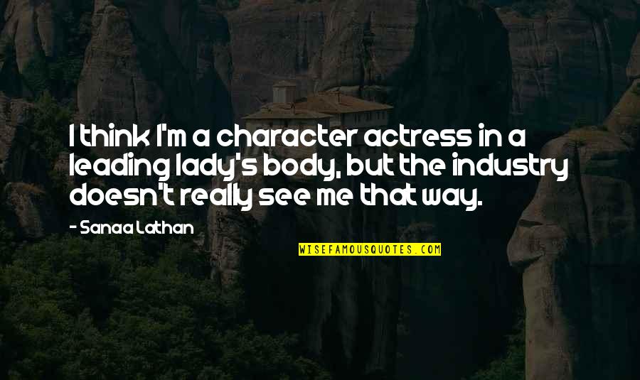 I'm A Lady But Quotes By Sanaa Lathan: I think I'm a character actress in a