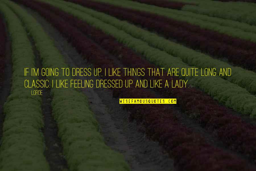 I'm A Lady Like That Quotes By Lorde: If I'm going to dress up, I like