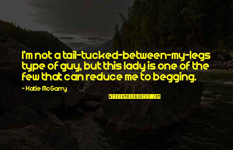 I'm A Lady Quotes By Katie McGarry: I'm not a tail-tucked-between-my-legs type of guy, but