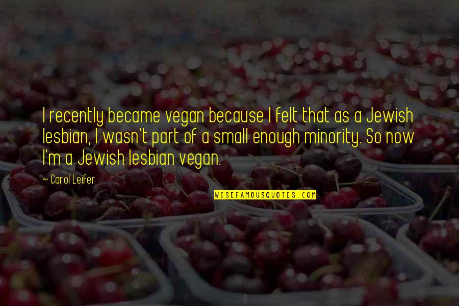 I'm A Lesbian Quotes By Carol Leifer: I recently became vegan because I felt that