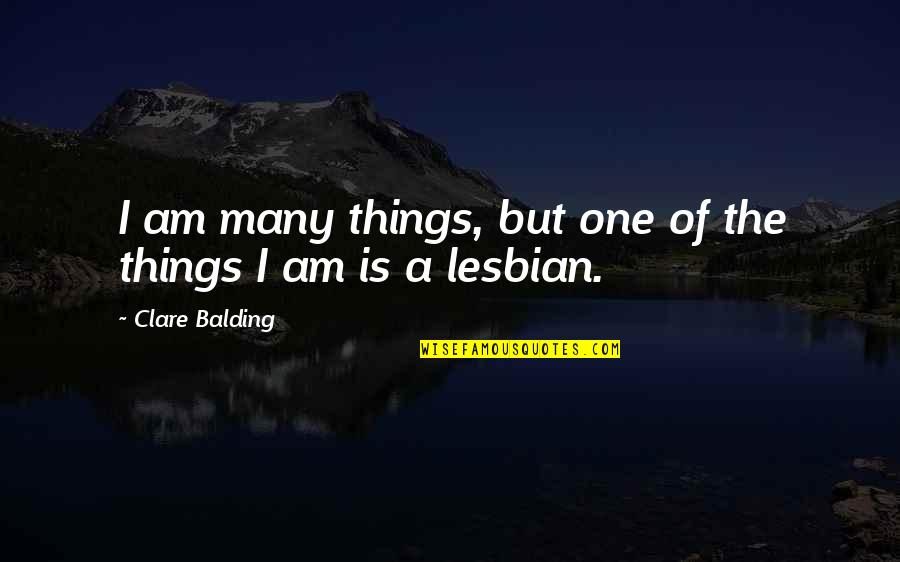 I'm A Lesbian Quotes By Clare Balding: I am many things, but one of the