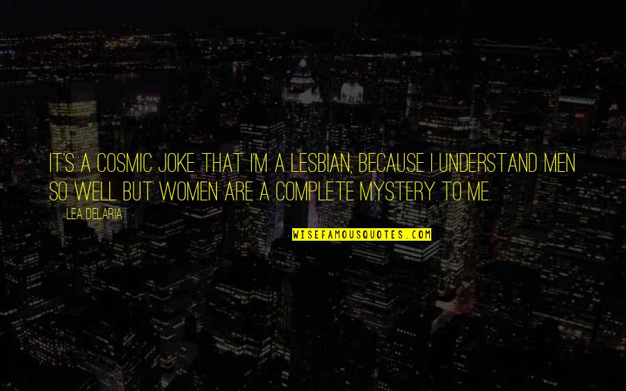 I'm A Lesbian Quotes By Lea DeLaria: It's a cosmic joke that I'm a lesbian,