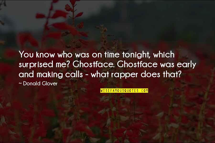 I'm A Little Bit Crazy Quotes By Donald Glover: You know who was on time tonight, which I'm A Little Bit Crazy Quotes By Donald Glover: You know who was on time tonight, which