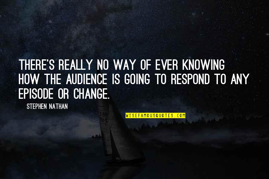 I'm A Little Bit Crazy Quotes By Stephen Nathan: There's really no way of ever knowing how