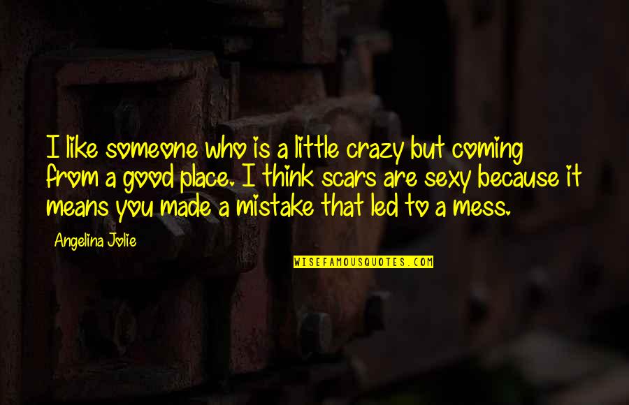 I'm A Little Crazy Quotes By Angelina Jolie: I like someone who is a little crazy