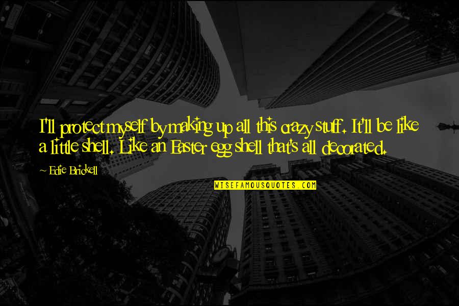 I'm A Little Crazy Quotes By Edie Brickell: I'll protect myself by making up all this