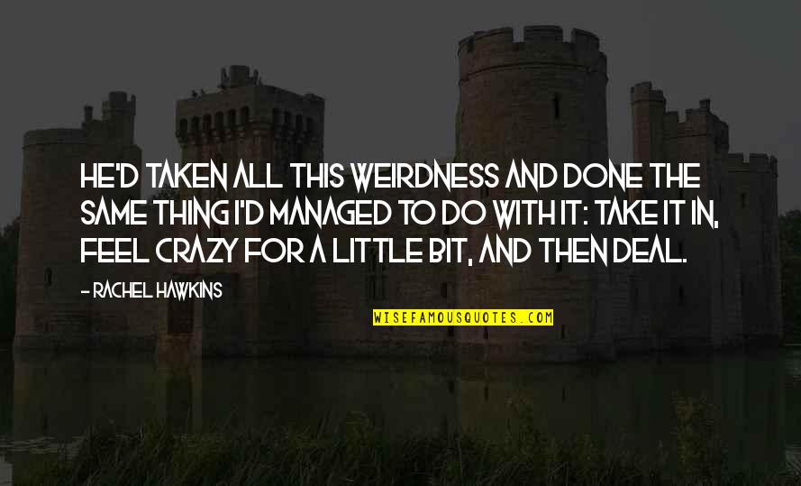 I'm A Little Crazy Quotes By Rachel Hawkins: He'd taken all this weirdness and done the