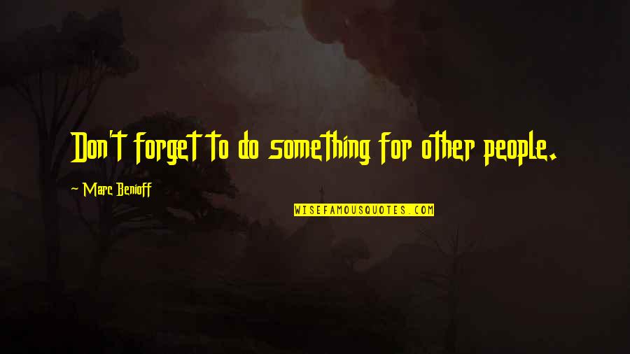 Im A Lone Wolf Quotes By Marc Benioff: Don't forget to do something for other people.