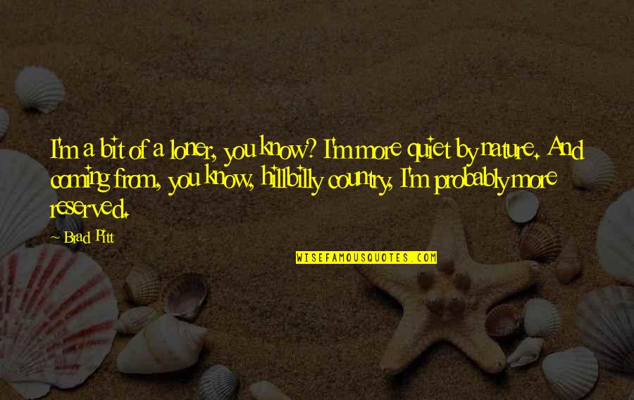 I'm A Loner Quotes By Brad Pitt: I'm a bit of a loner, you know?