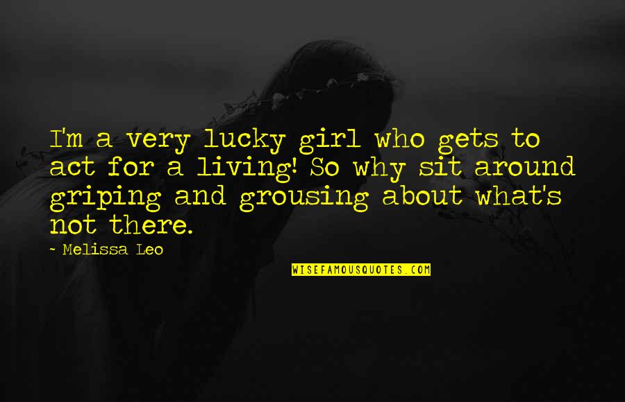 I'm A Lucky Girl Quotes By Melissa Leo: I'm a very lucky girl who gets to