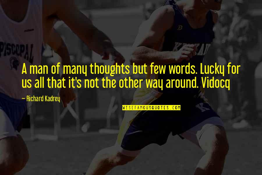 I'm A Lucky Man Quotes By Richard Kadrey: A man of many thoughts but few words.