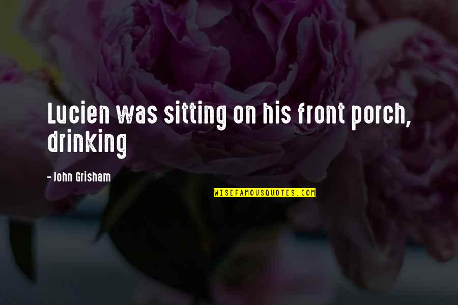 Im A Man Of My Word Quotes By John Grisham: Lucien was sitting on his front porch, drinking Im A Man Of My Word Quotes By John Grisham: Lucien was sitting on his front porch, drinking
