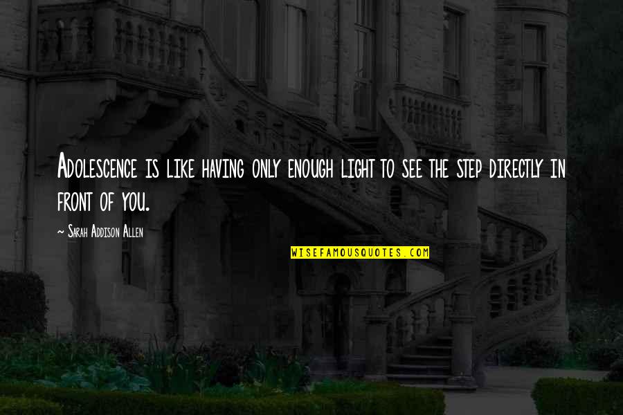 Im A Man Of My Word Quotes By Sarah Addison Allen: Adolescence is like having only enough light to Im A Man Of My Word Quotes By Sarah Addison Allen: Adolescence is like having only enough light to